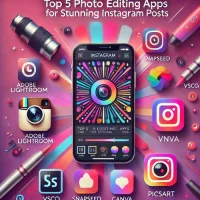 Top 5 Photo Editing Apps for Stunning Instagram Posts